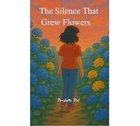 The Silence That Grew Flowers - poems on fading, falling apart, and quietly blooming again
