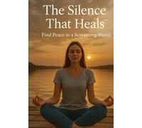 The Silence that Heals: Find Peace in the Screaming World
