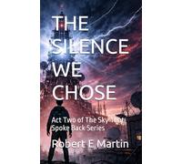 THE SILENCE WE CHOSE: Act Two of The Sky That Spoke Back Series