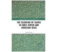 The Silencing Of Slaves In Early Jewish And Christian Texts