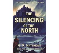 The Silencing of the North: The Sequel to Seven Deaths of an Empire