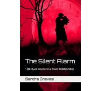 The Silent Alarm: 100 Clues You're in a Toxic Relationship