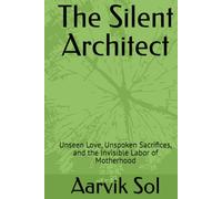 The Silent Architect: Unseen Love, Unspoken Sacrifices, and the Invisible Labor of Motherhood