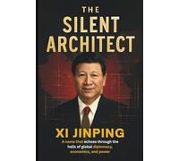 The Silent Architect: Xi Jinping; A name that echoes through the halls of global diplomacy, economics, and power.