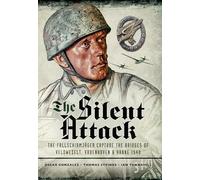 The Silent Attack: The Fallschirmjäger Capture the Bridges of Veldwezelt, Vroenhoven and Kanne 1940