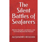 The Silent Battles of Seafarers: Mental Strength, Loneliness, and Survival Beyond the Horizon