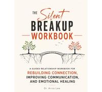 The Silent Breakup Workbook: A Guided Relationship Workbook for Rebuilding Connection, Improving Communication and Emotional Healing
