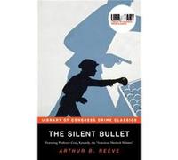 The Silent Bullet by Arthur B. Reeve Arthur B. Reeve (Auteur)