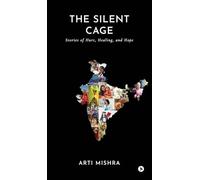 The Silent Cage: Stories of Hurt, Healing, and Hope