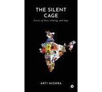 The Silent Cage : Stories Of Hurt, Healing, And Hope Paperback Book By Arti Mishra