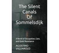 The Silent Canals Of Sommelsdijk: A Novel of Occupation, Care, and Quiet Resistance