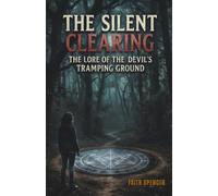 The Silent Clearing: The Lore of the Devil's Tramping Ground