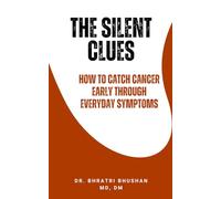 The Silent Clues: How to Catch Cancer Early Through Everyday Symptoms