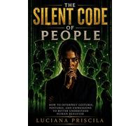 The Silent Code of People How to Interpret Gestures, Postures, and Expressions to Better Understand Human Behavior - Luciana Priscila - Wolrd Book - ebook (ePub) - Livre