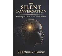 THE SILENT CONVERSATION: Learning to Listen to the Voice Within