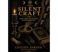 The Silent Craft: The Hidden Discipline of Awareness, Perception, and Real Witchcraft