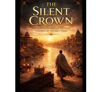 THE SILENT CROWN: An Epic Historical Fiction of Alexander the Great and the Rise of the Maurya EmpireX