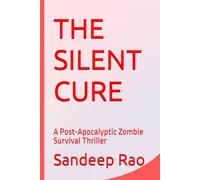 THE SILENT CURE: A Post-Apocalyptic Zombie Survival Thriller