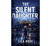 THE SILENT DAUGHTER: A Gripping Psychological Thriller of Suburban Secrets and Dark Lies