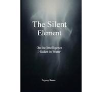 The Silent Element: On the Intelligence of Water