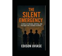 THE SILENT EMERGENCY: A Novel of Dreams, Survival, and the Fight for a Future in Africa