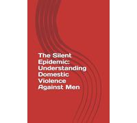 The Silent Epidemic: Understanding Domestic Violence Against Men