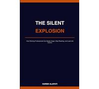 The Silent Explosion: How Working Professionals Can Master Anger, Stop Reacting, and Lead with Control