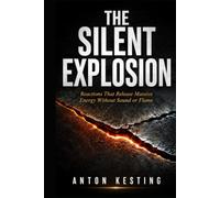 THE SILENT EXPLOSION: Reactions That Release Massive Energy Without Sound or Flame