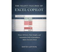 The Silent Failures of Excel Copilot: Detect AI Errors, False Insights, and Automation Drift in Spreadsheets Before Decisions Break