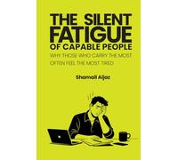 The Silent Fatigue of Capable People: Why Those Who Carry the Most Often Feel the Most Tired