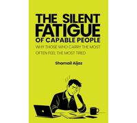 The Silent Fatigue of Capable People: Why Those Who Carry the Most Often Feel the Most Tired