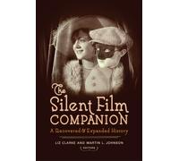 The Silent Film Companion: A Recovered and Expanded History