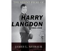 The Silent Films of Harry Langdon (1923-1928) James L. Neibaur (Auteur)