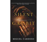The Silent Gambit: A Novel of Strategic Hearts, Battle-Scarred Souls, and the One Move That Changes Everything