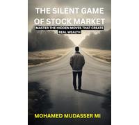 THE SILENT GAME OF STOCK MARKET: MASTER THE HIDDEN MOVES THAT CREATE REAL WEALTH