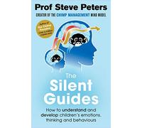 The Silent Guides: How to understand and develop children's emotions, thinking and behaviours