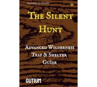 THE SILENT HUNT: Advanced Wılderness Trap & Shelter Guide