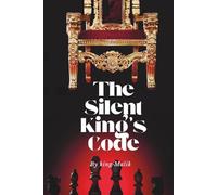 The Silent King's Code: The Secret to Winning Business and Wealth in Silence.