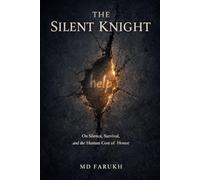 THE SILENT KNIGHT: On Silence, Survival, and the Human Cost of Honor