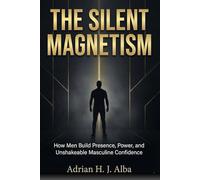 The Silent Magnetism: A blueprint for men who are tired of collapsing under pressure, negotiating with their weakness, and pretending to be “fine.”