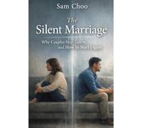 The Silent Marriage: Why Couples Stop Talking and How to Start Again