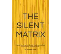 THE SILENT MATRIX: Master Your Presence, Control Your Emotions, Read the Room, and Speak with Power.