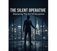 The Silent Operative: Mastering The Art Of Deception