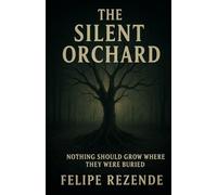 The Silent Orchard: Nothing should grow where they were buried