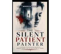 THE SILENT PATIENT PAINTER: A dark, atmospheric psychological thriller about a brilliant artist, a brutal murder, and a therapist playing a lethal game.