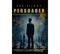 The Silent Persuader: How to Read, Influence, and Control Minds