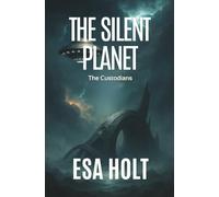 The Silent Planet: A Custodians Novel of First Contact and Survival