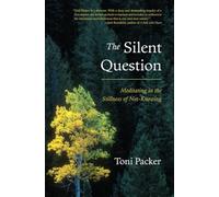 The Silent Question: Meditating in the Stillness of Not-Knowing.