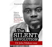 The Silent Revolution: How to Achieve Financial Independence by Creating Your Personal Economy