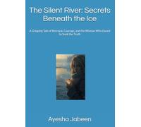 The Silent River: Secrets Beneath the Ice: A Gripping Tale of Betrayal, Courage, and the Woman Who Dared to Seek the Truth